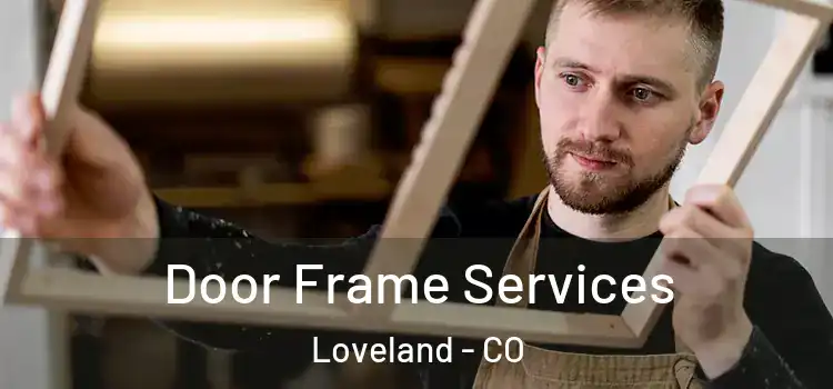  Door Frame Services Loveland - CO