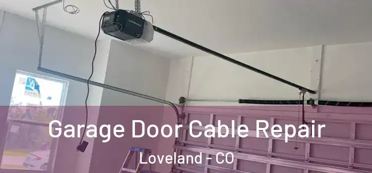  Garage Door Cable Repair Loveland - CO