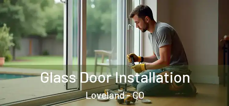 Glass Door Installation Loveland - CO