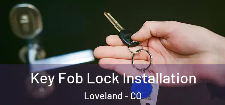 Key Fob Lock Installation Loveland - CO